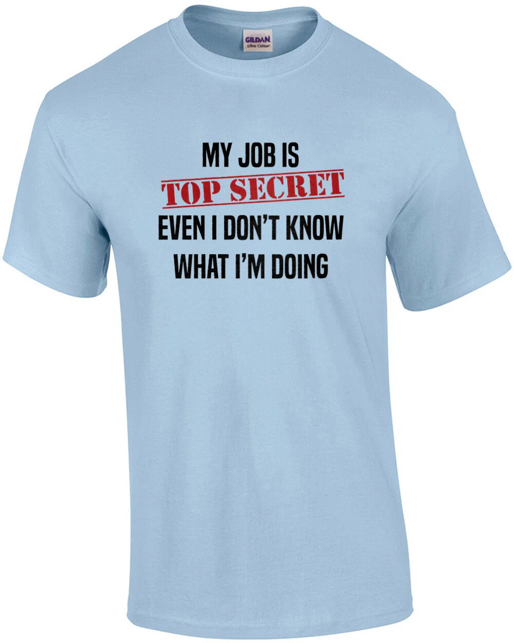 My job is top secret. Even I don't know what I'm doing. Funny work humor - of...