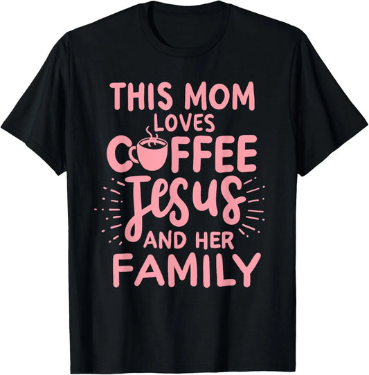 This Mom Loves Coffee Jesus & Her Family Cute Christian Mom T-Shirt