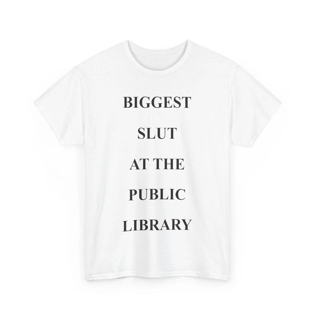 Biggest Slut's At The Public Library Funny Quote Women Men T-shirt