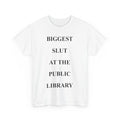 Biggest Slut's At The Public Library Funny Quote Women Men T-shirt