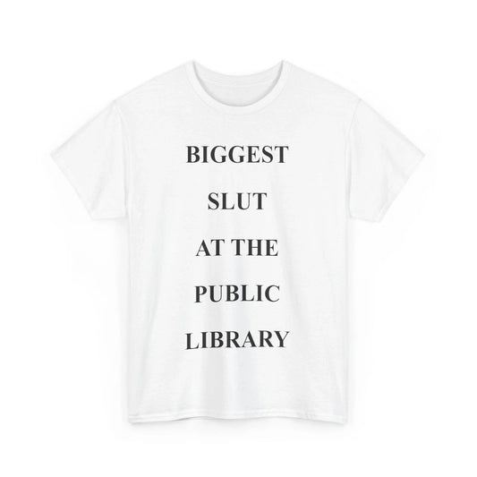 Biggest Slut's At The Public Library Funny Quote Women Men T-shirt