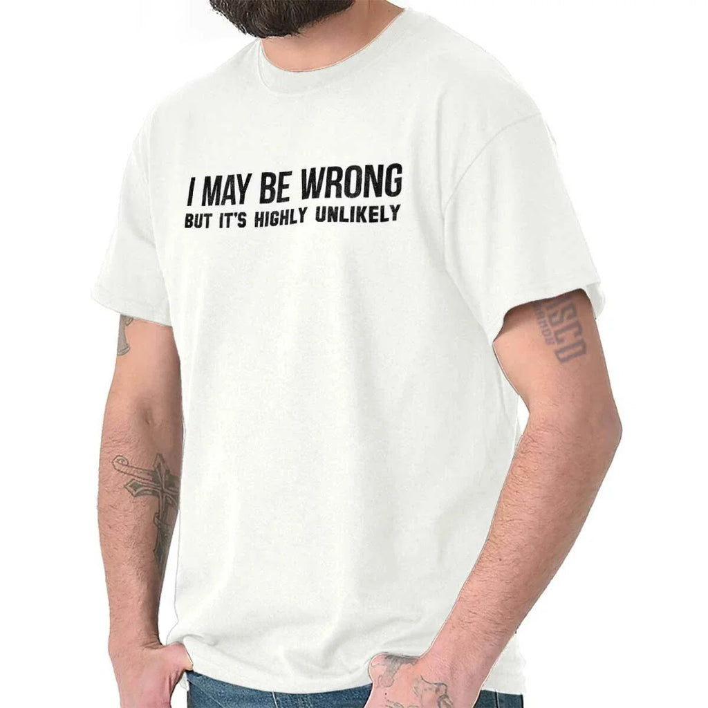 May Be Wrong Highly Unlikely Funny Sarcastic Womens or Mens Crewneck T Shirt Tee