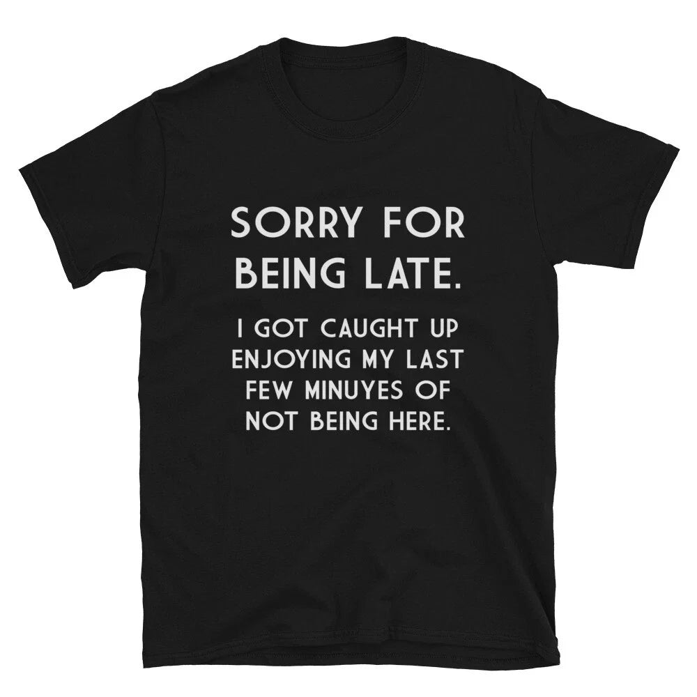 SORRY FOR BEING LATE Silly Humor Classic Fit T-Shirt