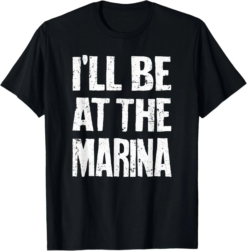 I'll Be At The Marina - Funny Sarcastic Dad Joke Mom Quote T-Shirt