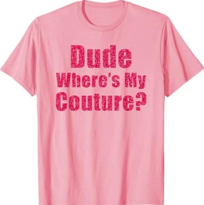 Dude Where's My Couture Sarcastic Funny Saying Women's Pink T-Shirt