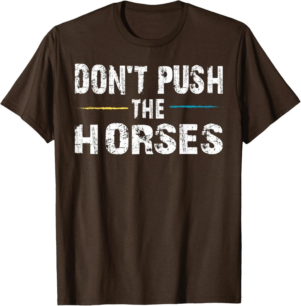 Meme Quote Sarcastic Don’t Push the Horses Funny Unisex T-Shirt