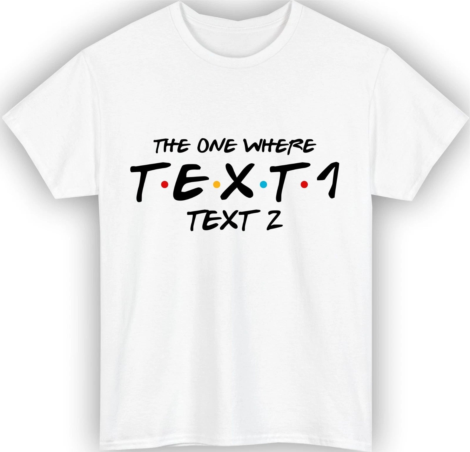 Personalised The One Where T-Shirt Custom Text Name Friends Inspired Gift Top