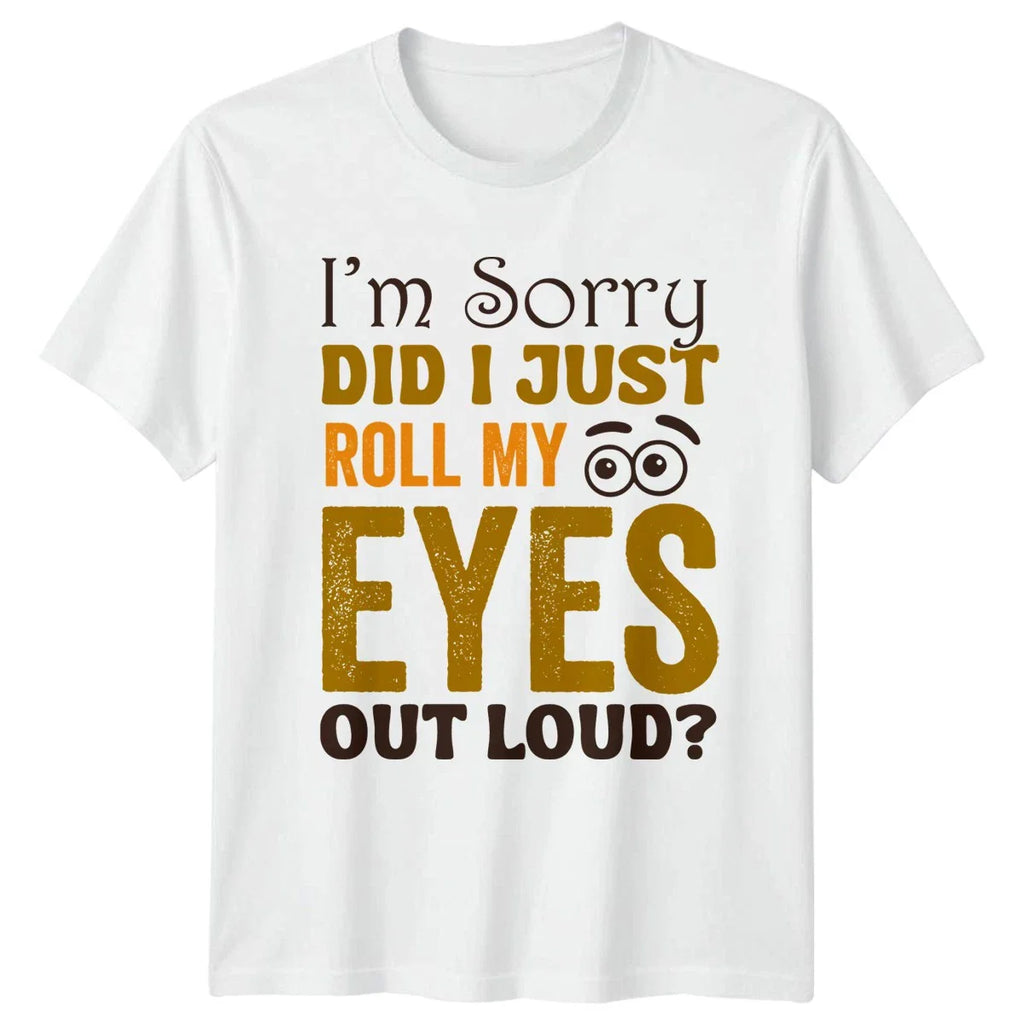 I M Sorry Did I Just Roll T-Shirt Introvert Attitude Sarcastic Humor