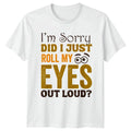 I M Sorry Did I Just Roll T-Shirt Introvert Attitude Sarcastic Humor