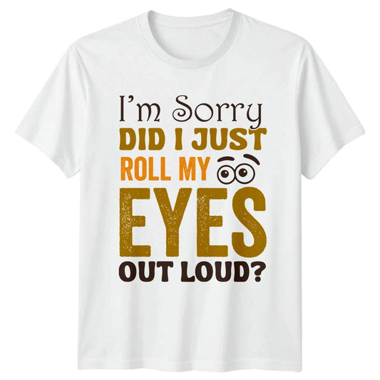 I M Sorry Did I Just Roll T-Shirt Introvert Attitude Sarcastic Humor
