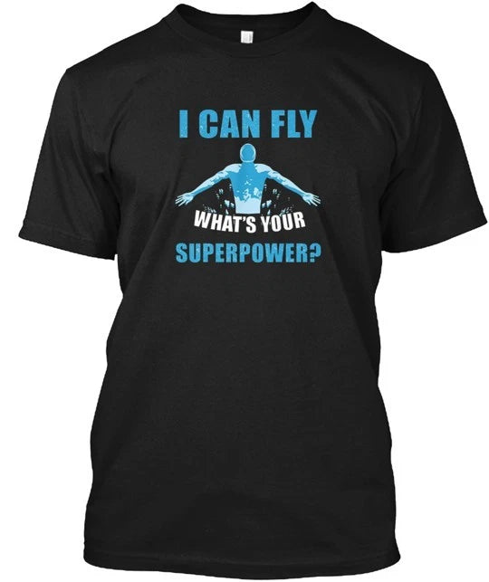 I Can Fly What's Your Superpower T-Shirt Made in the USA Size S to 5XL