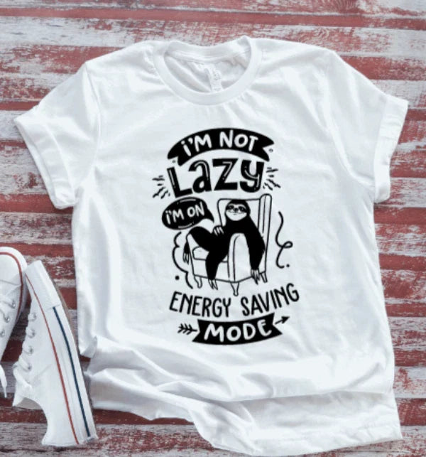 I'm Not Lazy, I'm In Energy Saving Mode, Sloth, White Short Sleeve T-shirt