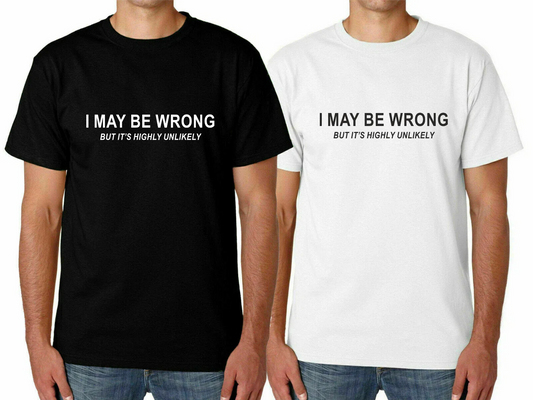 Mens I MAY BE WRONG Funny T Shirt Novelty Joke Rude Gift Him Dad Birthday Slogan