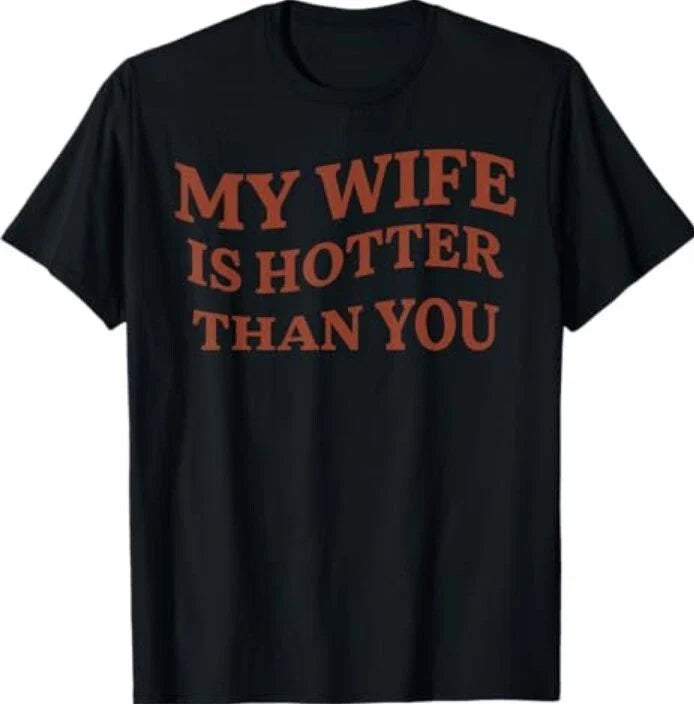 Funny My Wife Is Hotter Than You Sarcastic Saying T-Shirt