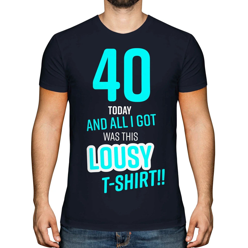 FUNNY 40TH BIRTHDAY PRESENT LOUSY T-SHIRT MENS TOP GIFT BLUE NOVELTY JOKE 40 DAD
