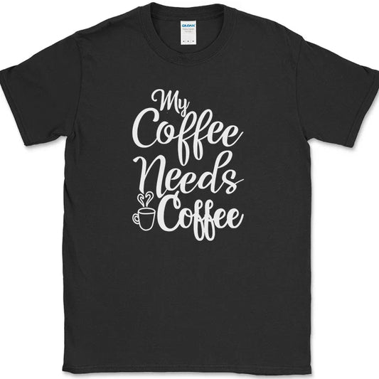 My Coffee Needs Coffee T-Shirt Funny Coffee Caffeine Office Humor Text Tee