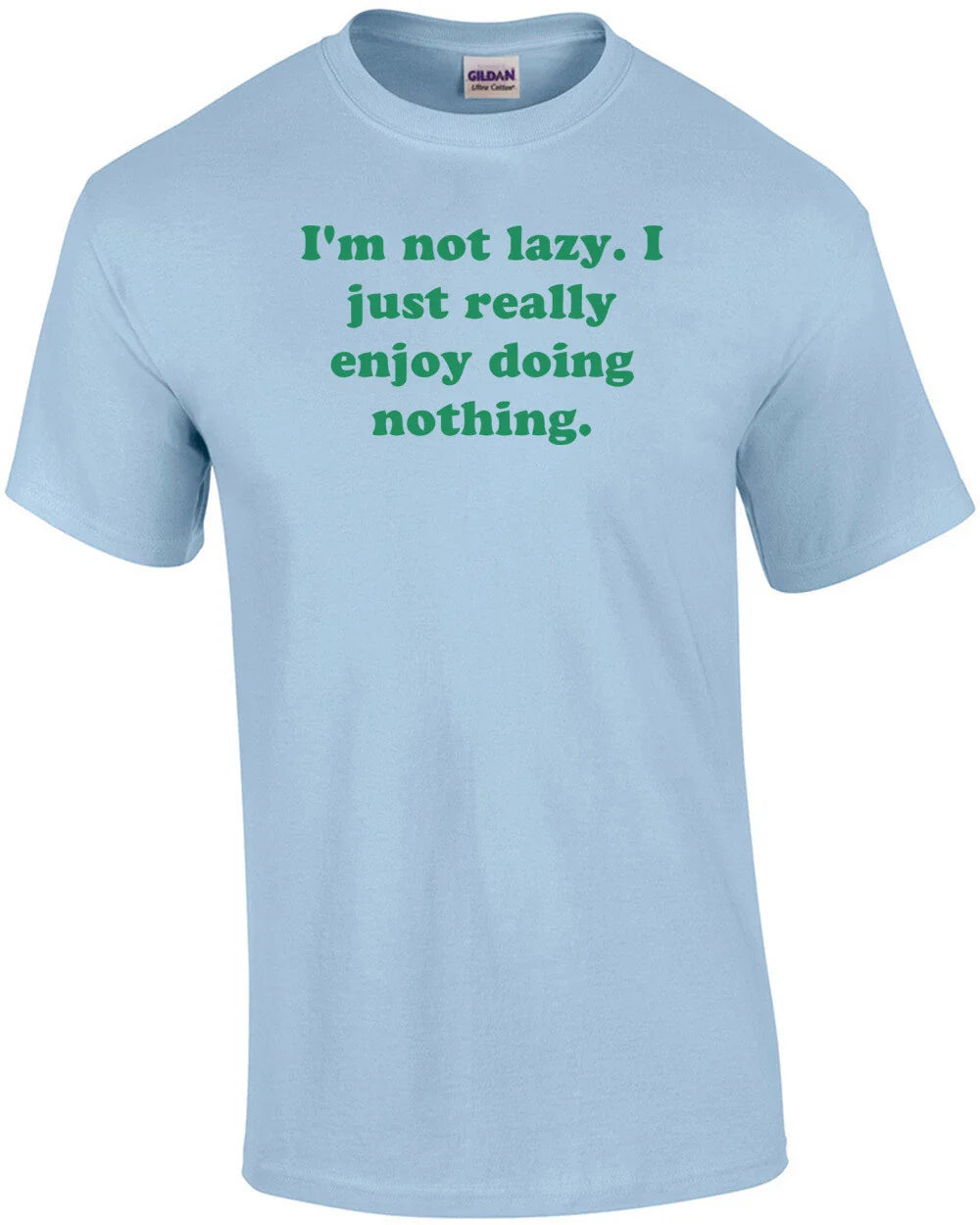 I'm not lazy. I just really enjoy doing nothing. Shirt