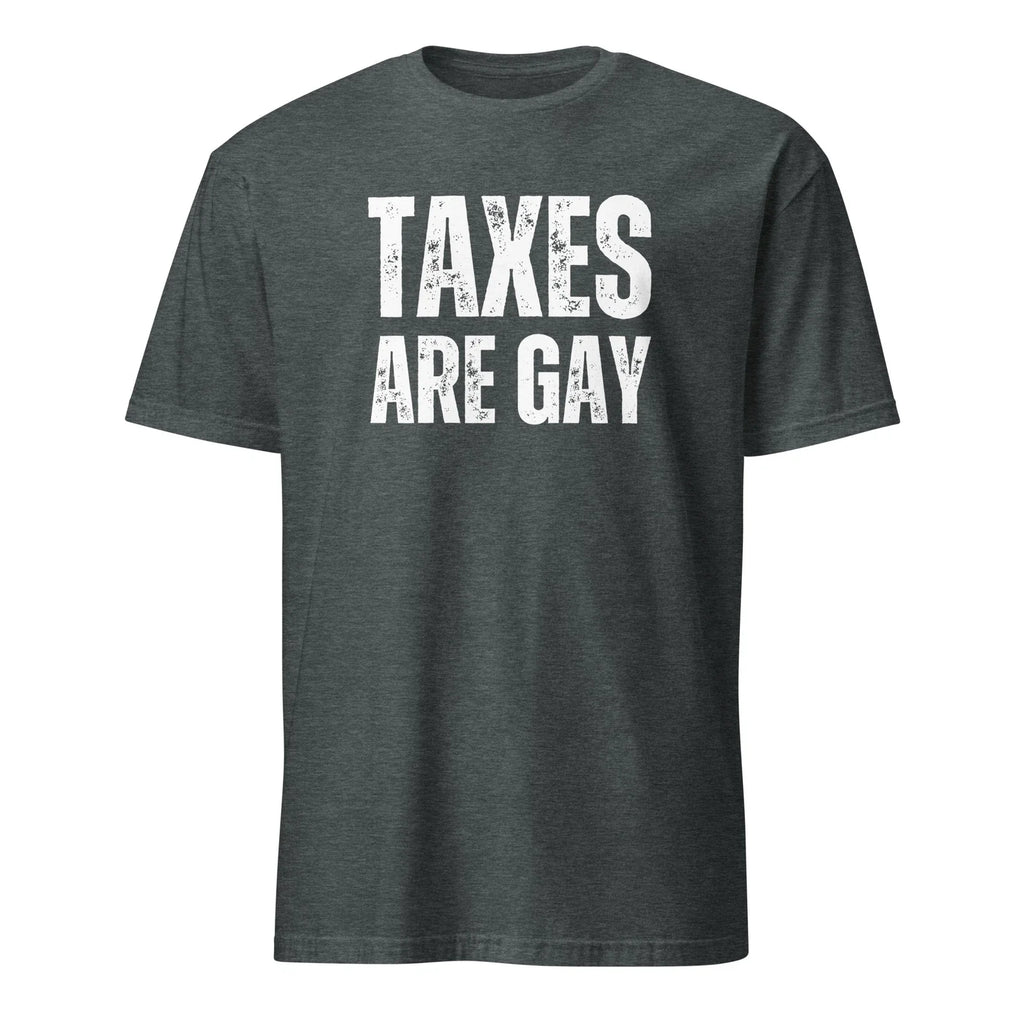 Taxes Are Gay "Funny Political T-Shirt - Perfect Gift for Humor Fan