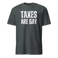 Taxes Are Gay "Funny Political T-Shirt - Perfect Gift for Humor Fan