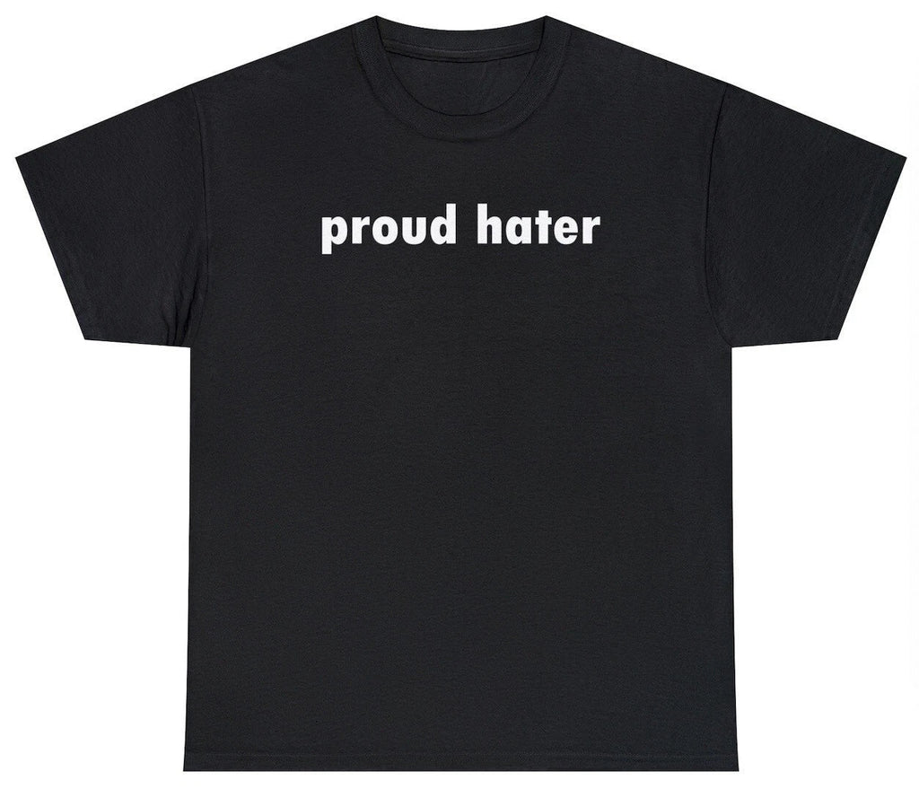 Proud Hater T Shirt Funny Sarcastic Hating Quote Novelty Humor Tee Gift For Her