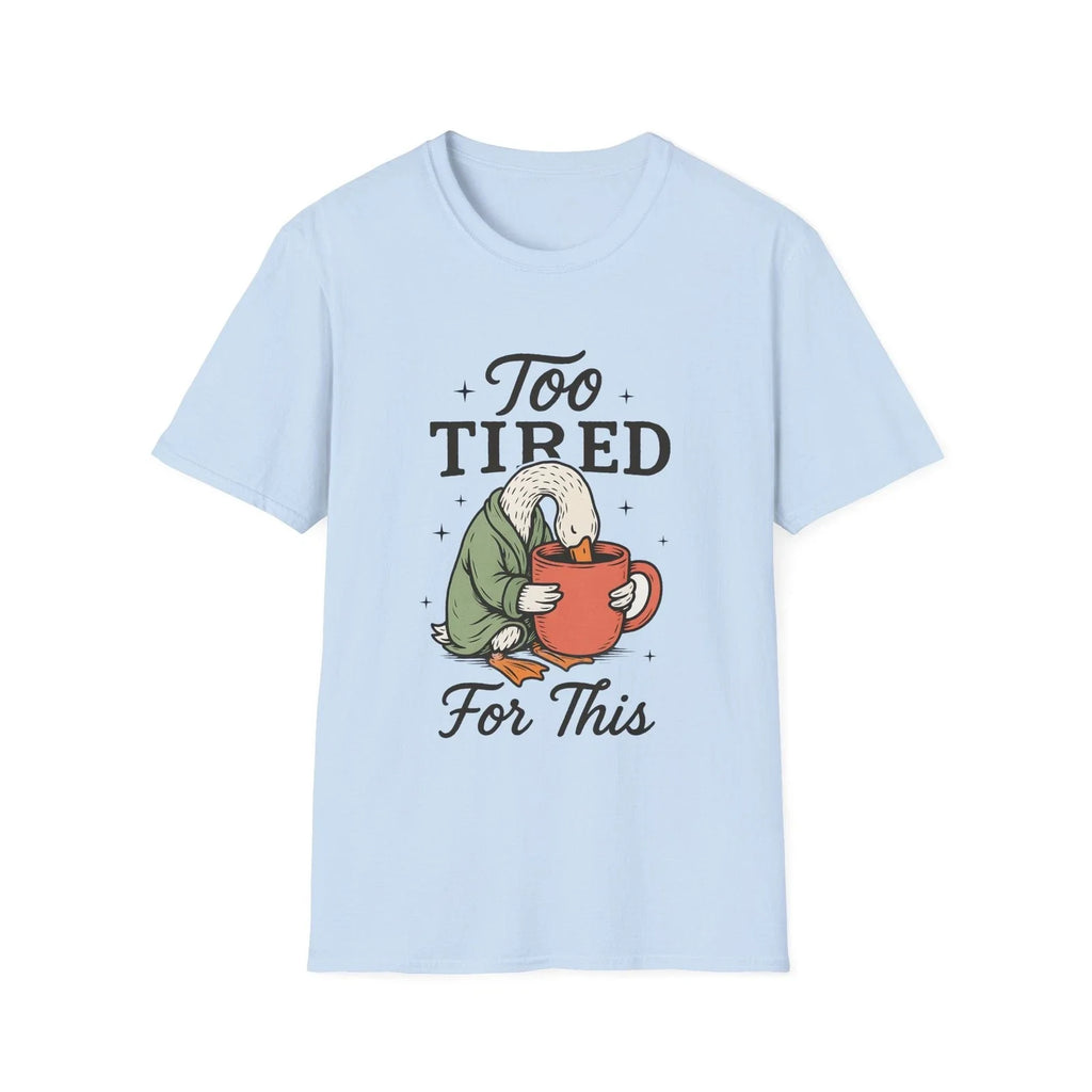 Too Tired For This Goose holding coffee T-Shirt | Funny Sleepy Animal Tee