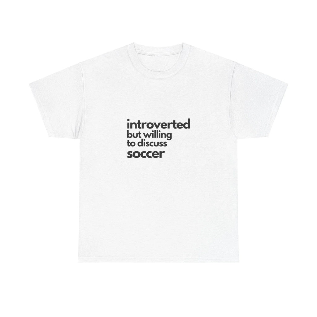 Introverted But Willing To Discuss Soccer Unisex Heavy Cotton Tee