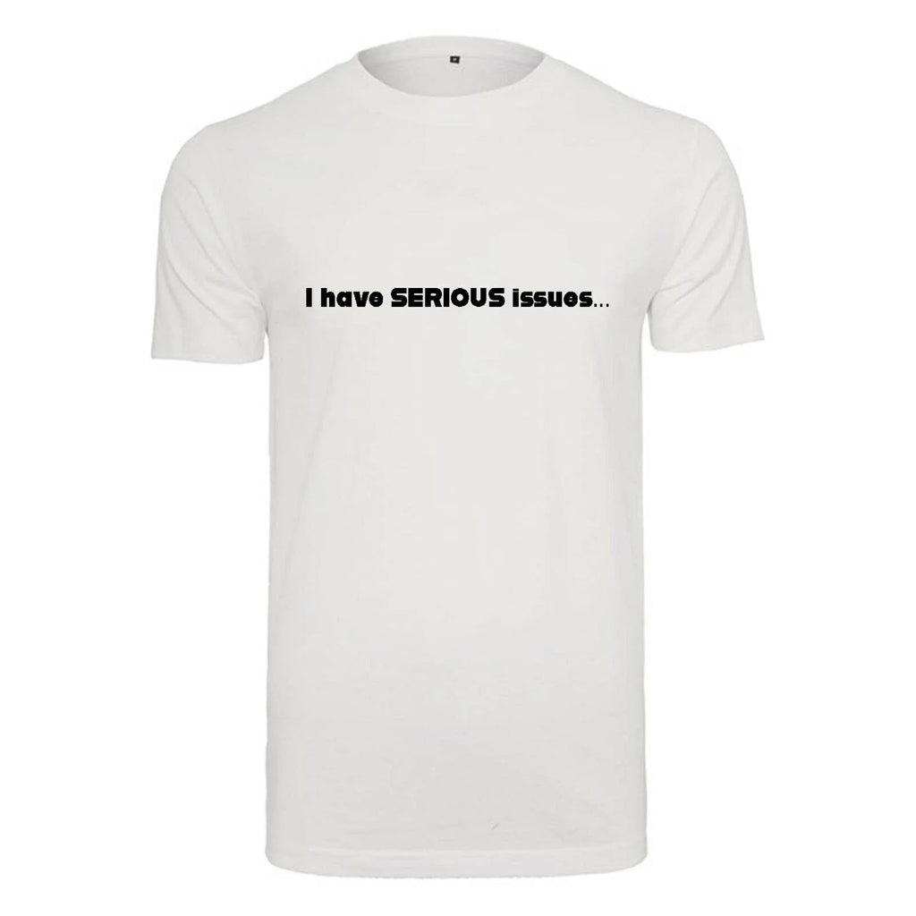 Unisex T-Shirt - I have serious issues - Novelty Funny Humour Secret Santa