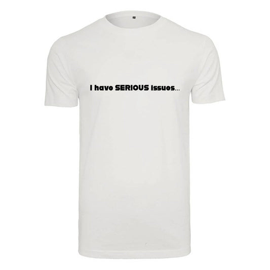 Unisex T-Shirt - I have serious issues - Novelty Funny Humour Secret Santa