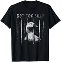 got Too Silly Funny Silly Goose Meme T-Shirt