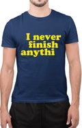 Funny I Never Finish Anything Sarcastic Lazy Procrastination T-Shirt