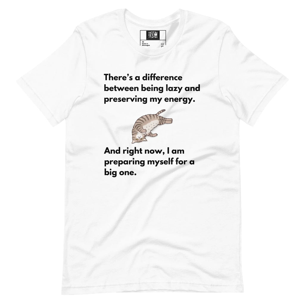There's a difference between being lazy and preserving my energy, Funny Shirt