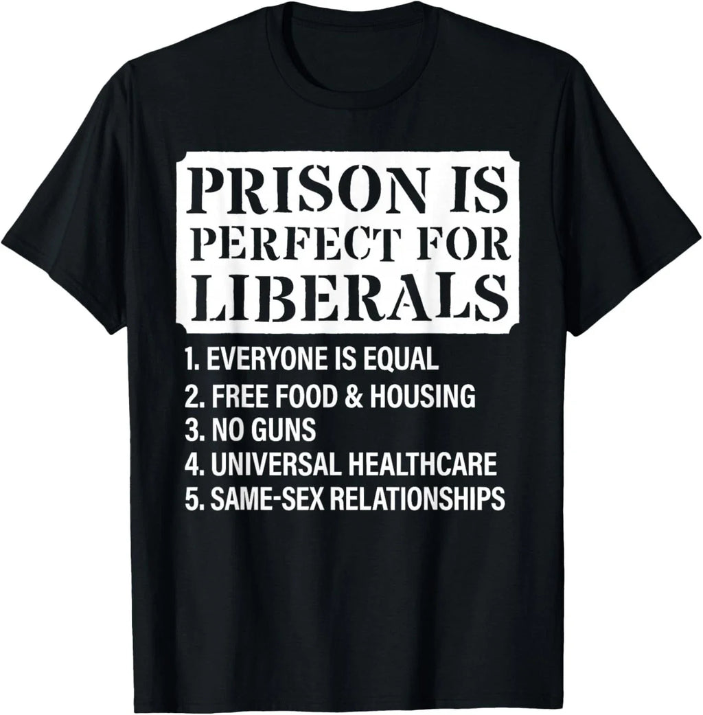 Prison is Perfect for Liberals - Anti Liberal Quote Funny Gift Unisex T-Shirt