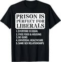 Prison is Perfect for Liberals - Anti Liberal Quote Funny Gift Unisex T-Shirt