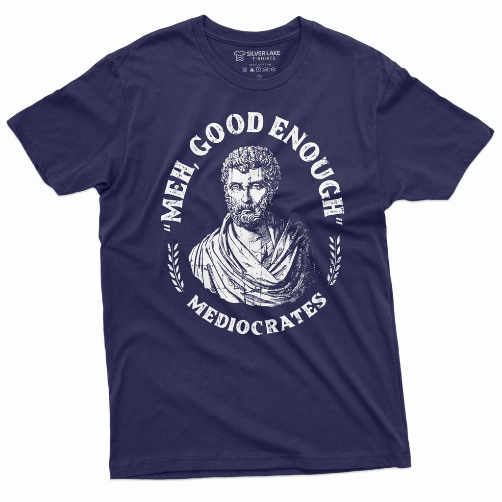 Men's Funny T-shirt Mediocrates meh good enough History philosophy Tee Shirt