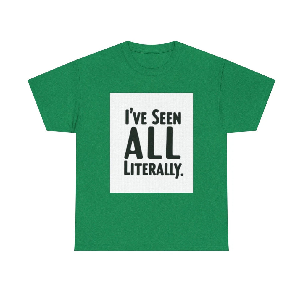 I've Seen It All Literally Funny Sarcastic Unisex T-Shirt