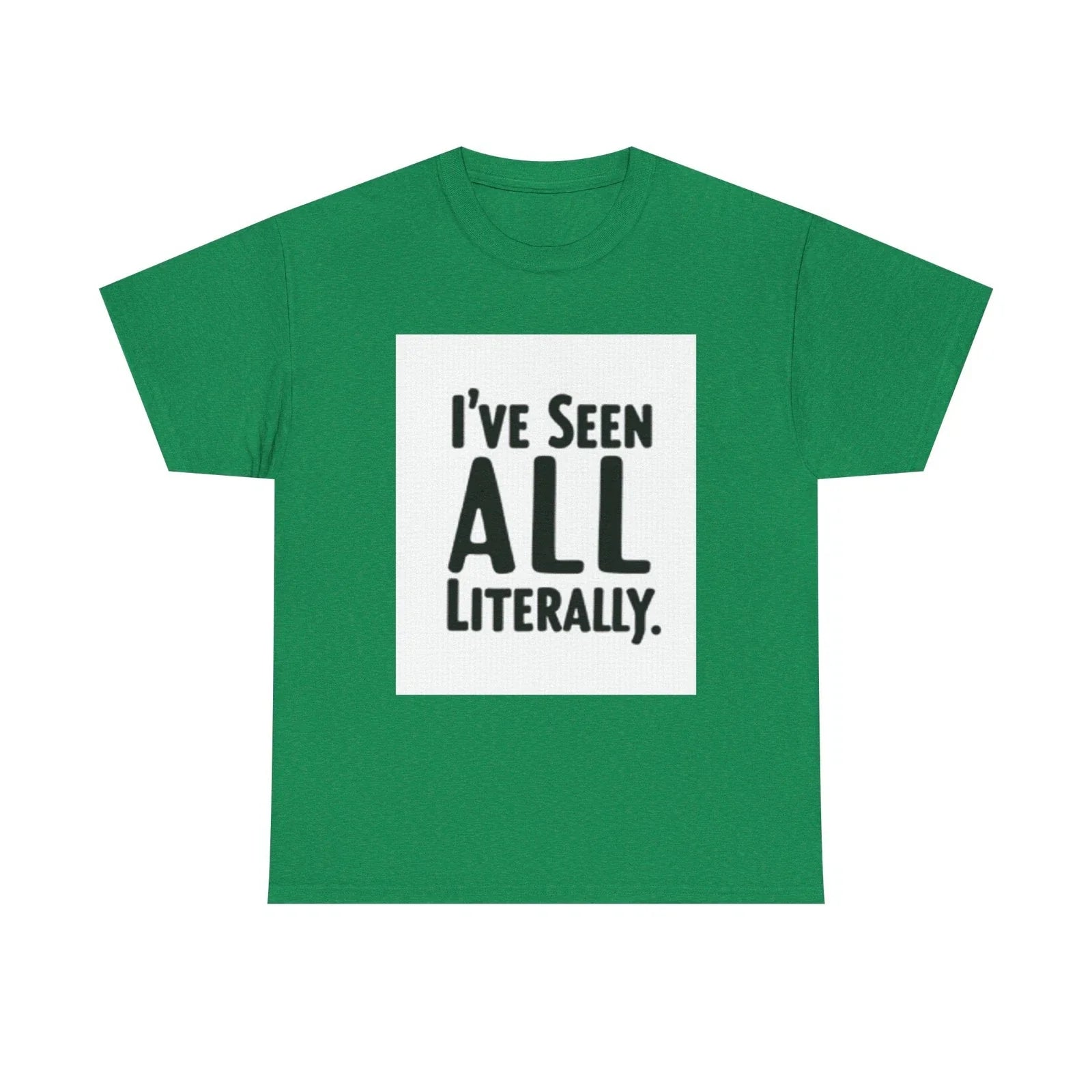 I've Seen It All Literally Funny Sarcastic Unisex T-Shirt