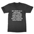 My Corps A Machine That Becomes Uncuddled Girlfriend T-Shirt Funny Meme T-Shirt