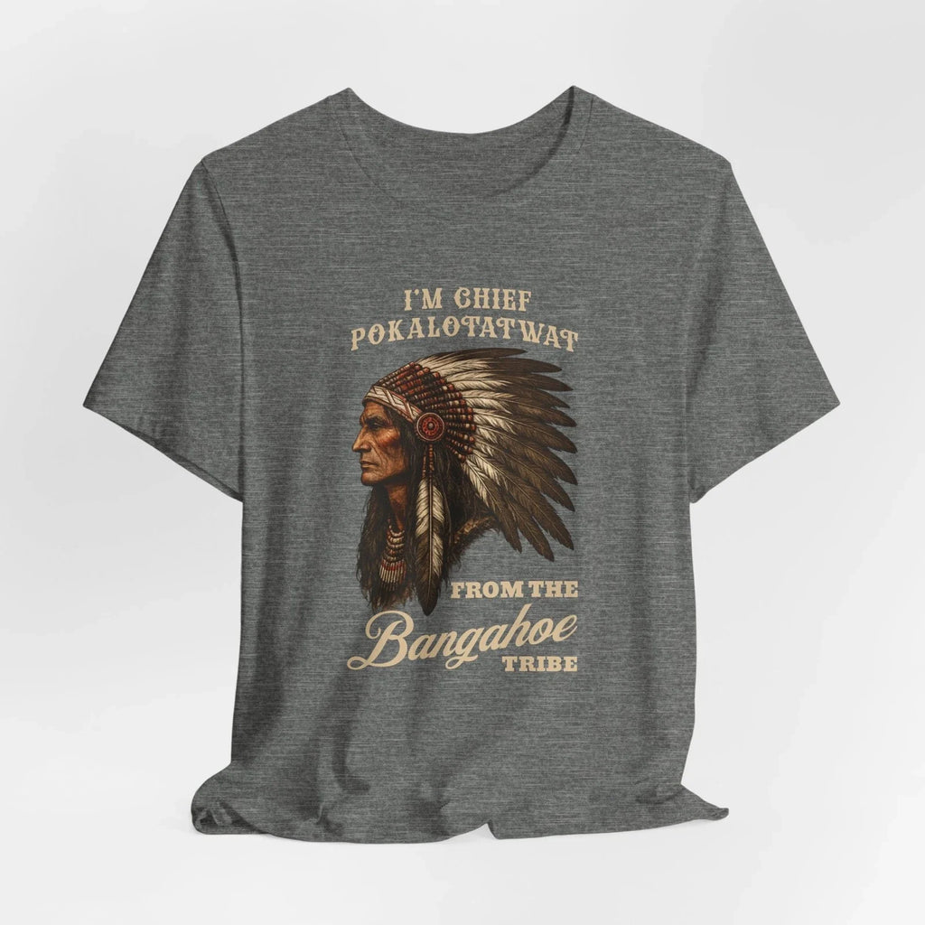 Chief Pokalotatwat From The Bangahoe Tribe Funny T Shirt