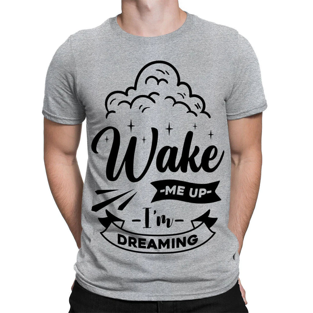 Wake Me Up Im Dreaming Sarcastic Sarcasm Funny Quote Mens Womens T-Shirts #TA-25