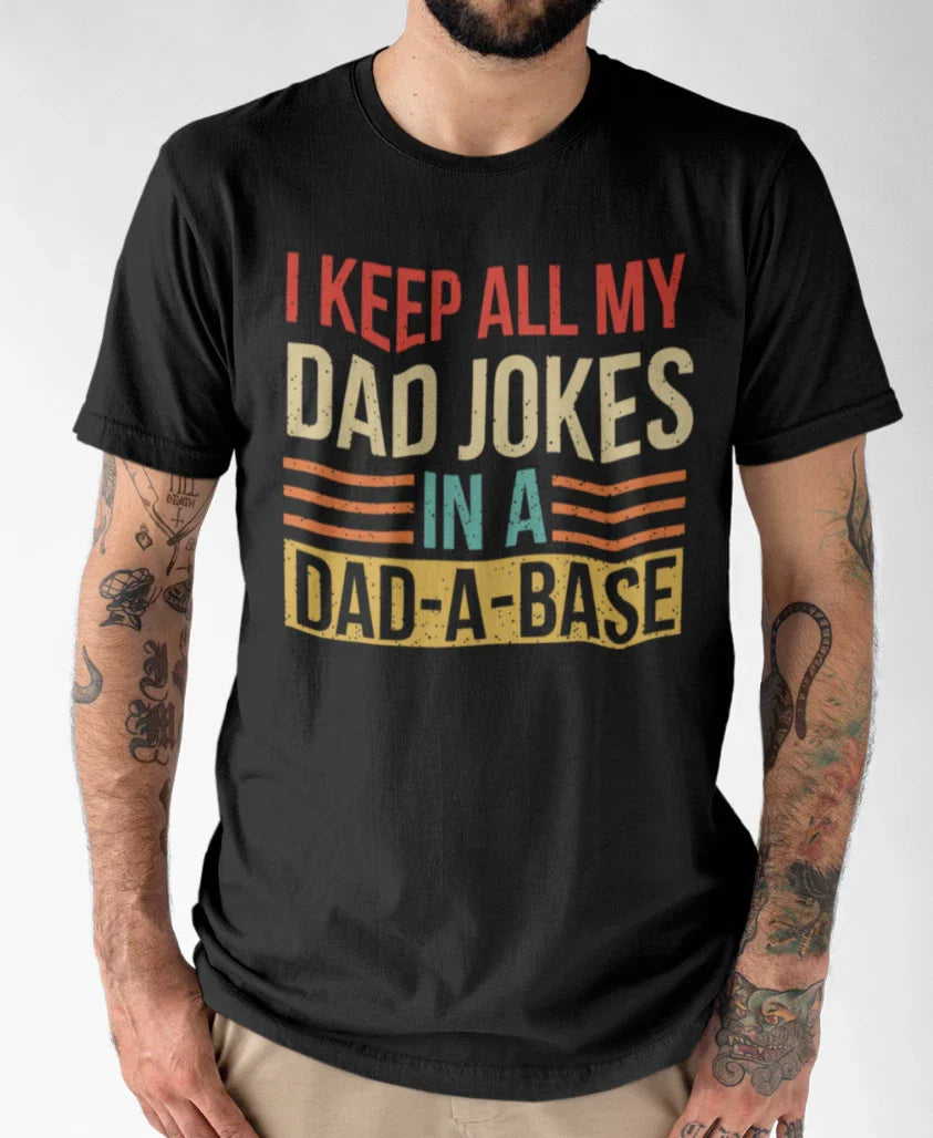Funny Dad Joke T-Shirt - "I Keep All My Dad Jokes in a Dad-A-Base" Graphic Tee