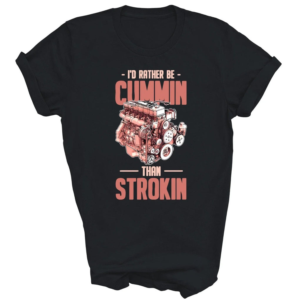 I'd Rather Be Cummin Than Strokin Unisex Shirt Gift Women Men