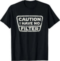 Funny Sarcastic Caution I Have No Filter Sarcasm Joke Humor T-Shirt