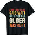 Funny Getting Old_ Wait Until You Get Older Sarcastic T-Shirt