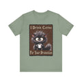 I Drink Coffee For Your Protection - Feline - Unisex T-Shirt