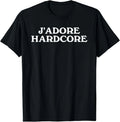 J'Adore Hardcore Pun French Slogan Music Wrestling Statement T-Shirt