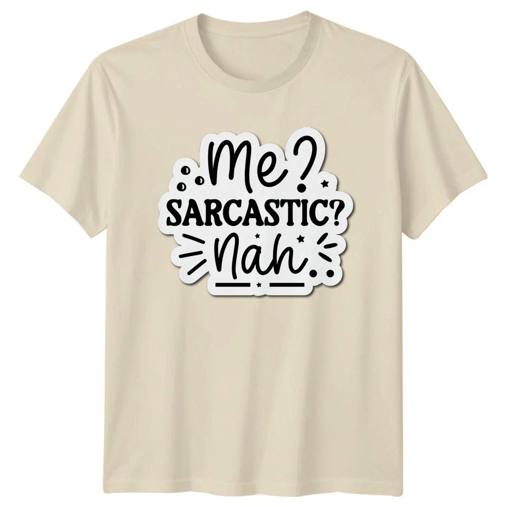 Me Sarcastic Nah T-Shirt Sarcasm Novelty Humor Birthday Gift For Him And Her
