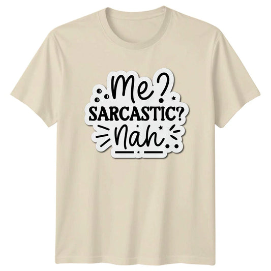 Me Sarcastic Nah T-Shirt Sarcasm Novelty Humor Birthday Gift For Him And Her