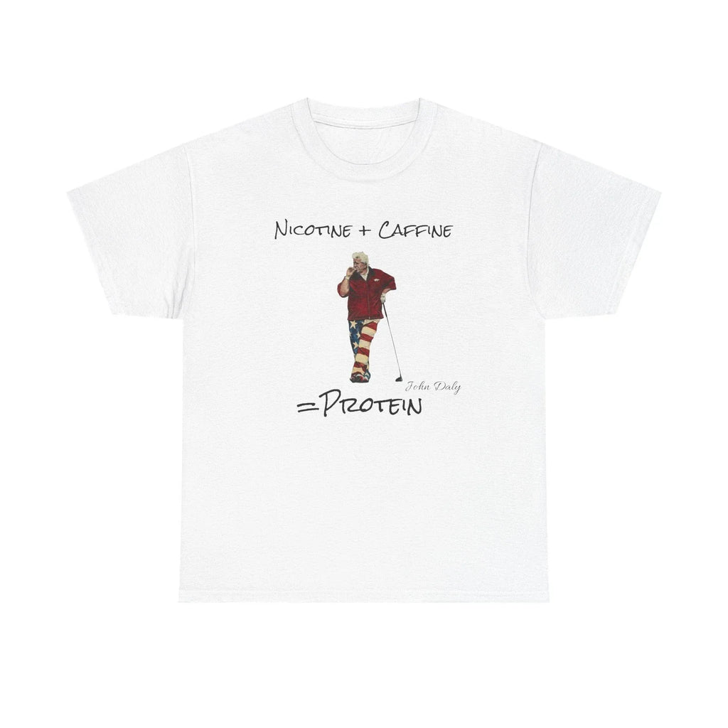 John Daly t shirt - Nicotine plus Caffeine equals Protein