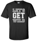 Let's Get Wild T-Shirt Adult Humor Funny Party Statement Graphic Tee