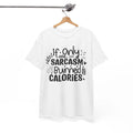 Genius Humor T-Shirt - Smart & Sarcastic Tee If Only Sarcasm Burned Calories